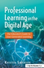 Image for Professional learning in the digital age: the educator&#39;s guide to user-generated learning