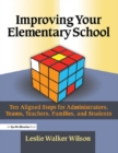 Image for Improving your elementary school: ten aligned steps for administrators, teams, teachers, families &amp; students