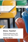 Image for Bravo, teacher!: building relationships with actions that value others