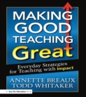 Image for Making good teaching great: everyday strategies for teaching with impact