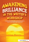 Image for Awakening brilliance in the writer&#39;s workshop: using notebooks, mentor texts, and the writing process