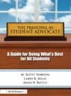 Image for The principal as student advocate: a guide for doing what&#39;s best for all students