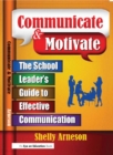 Image for Communicate and motivate: the school leader&#39;s guide to effective communication