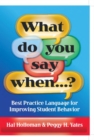 Image for What do you say when-- ?: best practice language for improving student behavior