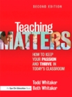 Image for Teaching matters: how to keep your passion and thrive in today&#39;s classroom