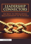 Image for Leadership connectors: six keys to developing relationships in schools