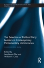 Image for The selection of political party leaders in contemporary parliamentary democracies: a comparative study