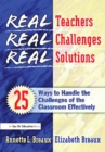 Image for Real teachers, real challenges, real solutions: 25 ways to handle the challenges of the classroom effectively