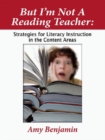 Image for But I&#39;m not a reading teacher: strategies for literacy instruction in the content areas