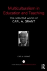 Image for Multiculturalism in education and teaching: the selected works of Carl A. Grant