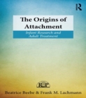 Image for The origins of attachment: infant research and adult treatment