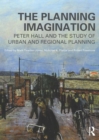 Image for The planning imagination: Peter Hall and the study of urban and regional planning