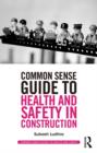 Image for Common Sense Guide to Health and Safety in Construction