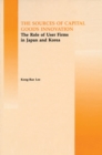 Image for Sources of capital goods innovation: the role of user firms in Japan and Korea