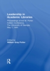 Image for Leadership in academic libraries: proceedings of the W. Porter Kellam Conference, the University of Georgia, May 7, 1991