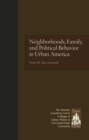 Image for Neighborhoods, Family, and Political Behavior in Urban America: Political Behavior &amp; Orientations