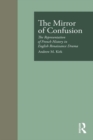 Image for Mirror of Confusion: The Representation of French History in English Renaissance Drama : v. 6