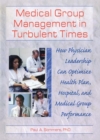 Image for Medical group management in turbulent times: how physician leadership can optimize health plan, hospital, and medical group performance