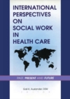 Image for International perspectives on social work in health care: past, present, and future