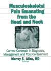 Image for Musculoskeletal pain emanating from the head and neck: current concepts in diagnosis, management, and cost containment