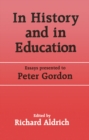 Image for In history and in education: essays presented to Peter Gordon