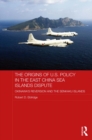 Image for The origins of US policy in the East China Sea islands dispute: the Okinawa reversion and the Senkaku Islands