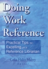 Image for Doing the work of reference: practical tips for excelling as a reference librarian