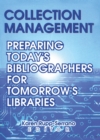 Image for Collection management: preparing today&#39;s bibliographers for tomorrow&#39;s libraries