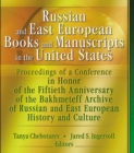 Image for Russian and East European books and manuscripts in the United States: proceedings of a conference in honor of the fiftieth anniversary of the Bakhmeteff Archive of Russian and East European History and Culture