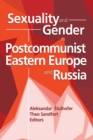 Image for Sexuality and gender in post-communist Eastern Europe and Russia