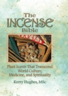 Image for The incense bible: plant scents transcending world culture, medicine, and spirituality