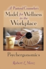 Image for A Pastoral Counselor&#39;s Model for Wellness in the Workplace: Psychergonomics