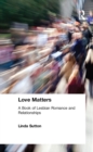 Image for Love matters: a book of lesbian romance and relationships
