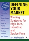 Image for Defining Your Market: Winning Strategies for High-Tech, Industrial, and Service Firms