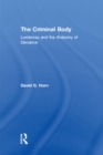 Image for The criminal body: Lombroso and the anatomy of deviance