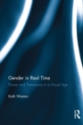 Image for Gender in real time: power and transcience in a visual age