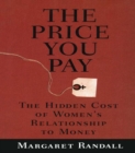 Image for The Price You Pay: The Hidden Cost of Women&#39;s Relationship to Money