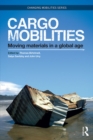 Image for Cargomobilities: moving materials in a global age