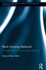 Image for Block granting Medicaid: a model for 21st century health reform?