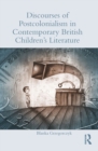 Image for Discourses of postcolonialism in contemporary British children&#39;s literature