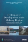 Image for Hydropower development in the Mekong Region: political, socio-economic, and environmental perspectives