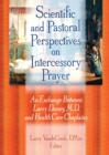 Image for Scientific and Pastoral Perspectives on Intercessory Prayer: An Exchange Between Larry Dossey, MD, and Health Care Chaplains