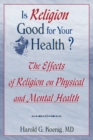 Image for Is religion good for your health?: the effects of religion on physical and mental health