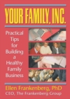 Image for Your Family, Inc: Practical Tips for Building a Healthy Family Business