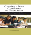 Image for Creating a new consensus on population: the politics of reproductive health, reproductive rights, and women&#39;s empowerment