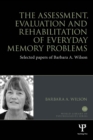 Image for The assessment, evaluation and rehabilitation of everyday memory problems.: (Selected papers of Barbara Wilson)