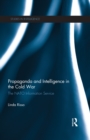 Image for Propaganda and intelligence in the Cold War: the NATO Information Service