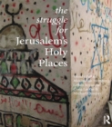 Image for The Struggle for Jerusalem&#39;s Holy Places: Radicalisation and Conflict
