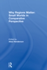 Image for Why regions matter: small worlds in comparative perspective