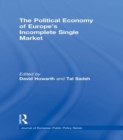 Image for The political economy of Europe&#39;s incomplete Single Market